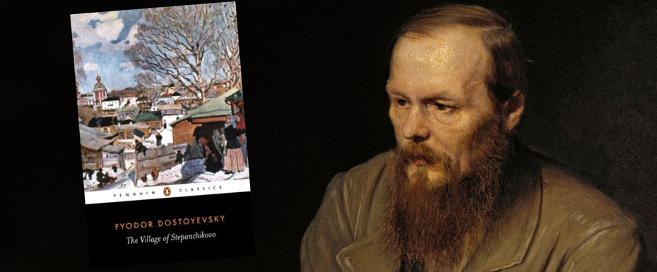 Fyodor Dostoevsky’s “The Village of Stepanchikovo”