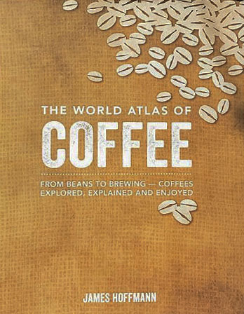 The-World-Atlas-of-Coffee-From-Beans-to-Brewing---Coffees-Explored,-Explained-and-Enjoyed